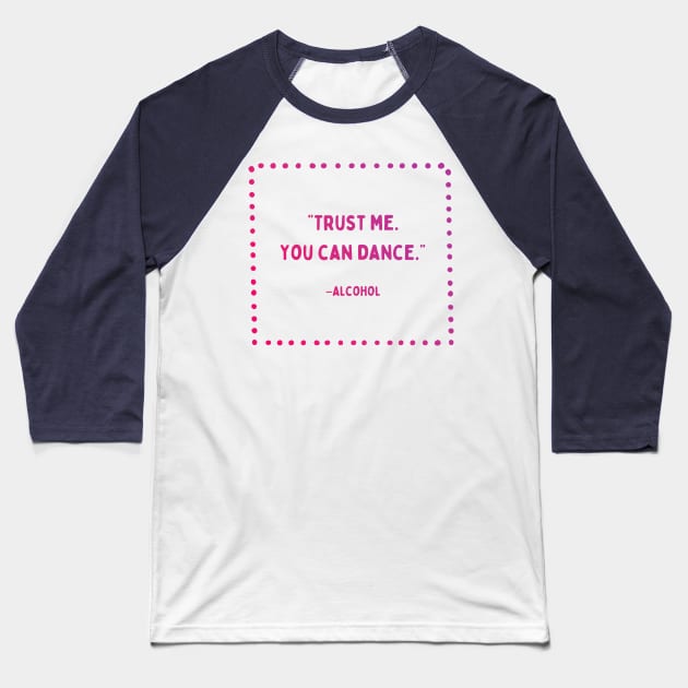 Trust Me, You Can Dance | Girls’ Night Out | Party Time Baseball T-Shirt by akastardust